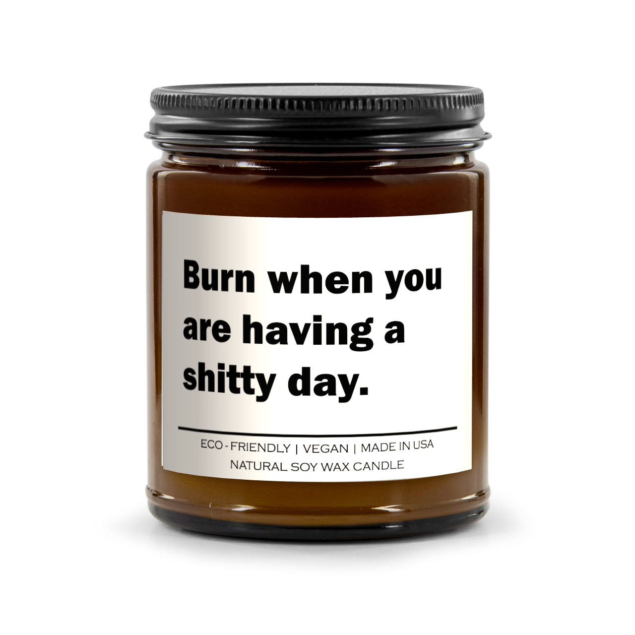 Burn when you are having a shitty day Candle